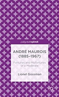 Andre Maurois (1885-1967) : Fortunes and Misfortunes of a Moderate (Hardcover)