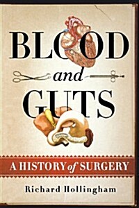 Blood and Guts: A History of Surgery (Paperback)