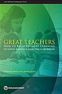 Great Teachers: How to Raise Student Learning in Latin America and the Caribbean (Paperback)