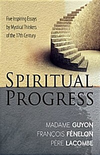 Spiritual Progress: Five Inspiring Essays by Mystical Thinkers of the 17th Century (Paperback)
