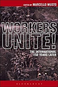 Workers Unite!: The International 150 Years Later (Hardcover)