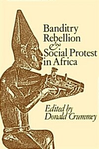 Banditry, Rebellion and Social Protest in Africa (Paperback)