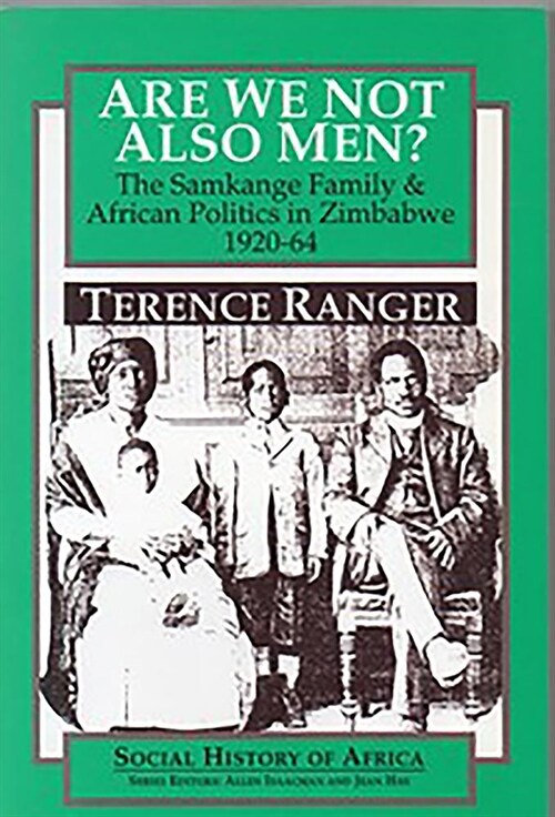 Are We Not Also Men? : The Samkange Family and African Politics in Zimbabwe, 1920-64 (Paperback)