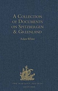A Collection of Documents on Spitzbergen and Greenland : Comprising a Translation from F. Martens Voyage to Spitzbergen: A Translation from Isaac de  (Hardcover, New ed)