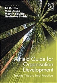 A Field Guide for Organisation Development : Taking Theory into Practice (Hardcover, New ed)