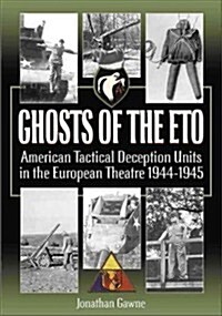 Ghosts of the ETO: American Tactical Deception Units in the European Theater, 1944-1945 (Paperback)