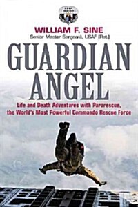 Guardian Angel: Life and Death Adventures with Pararescue, the Worlds Most Powerful Commando Rescue Force (Paperback)