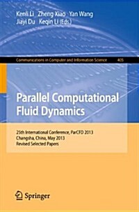 Parallel Computational Fluid Dynamics: 25th International Conference, Parcfd 2013, Changsha, China, May 20-24, 2013. Revised Selected Papers (Paperback, 2014)