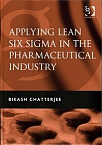 Applying Lean Six Sigma in the Pharmaceutical Industry (Hardcover)
