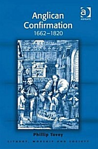 Anglican Confirmation : 1662-1820 (Hardcover)