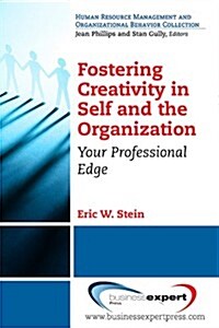 Fostering Creativity in Self and the Organization: Your Professional Edge (Paperback)