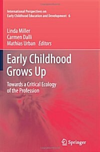 Early Childhood Grows Up: Towards a Critical Ecology of the Profession (Paperback, 2012)