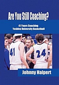 Are You Still Coaching?: 41 Years Coaching Yeshiva University Basketball (Hardcover)