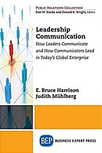 Leadership Communication: How Leaders Communicate and How Communicators Lead in the Todays Global Enterprise (Paperback)