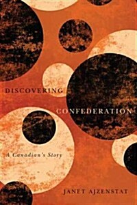 Discovering Confederation: A Canadians Story (Paperback)