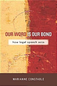 Our Word Is Our Bond: How Legal Speech Acts (Hardcover)