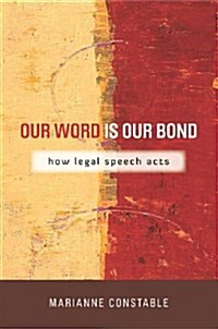 Our Word Is Our Bond: How Legal Speech Acts (Paperback)
