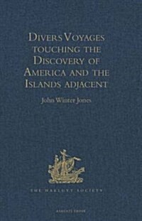 Divers Voyages Touching the Discovery of America and the Islands Adjacent : Collected and Published by Richard Hakluyt, Prebendary of Bristol, in the  (Hardcover, New ed)