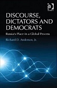 Discourse, Dictators and Democrats : Russias Place in a Global Process (Hardcover, New ed)