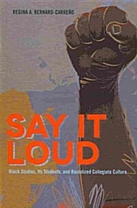 Say It Loud: Black Studies, Its Students, and Racialized Collegiate Culture (Paperback)