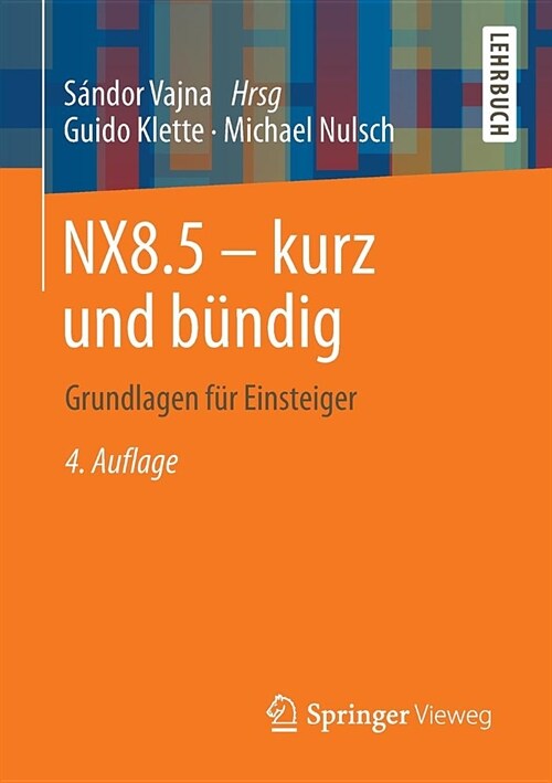 Nx8.5 - Kurz Und B?dig: Grundlagen F? Einsteiger (Paperback, 4, 4., Uberarb. U.)