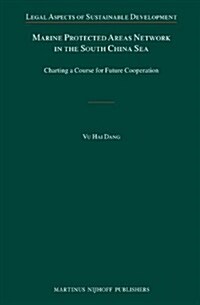 Marine Protected Areas Network in the South China Sea: Charting a Course for Future Cooperation (Hardcover, XX, 318 Pp.)