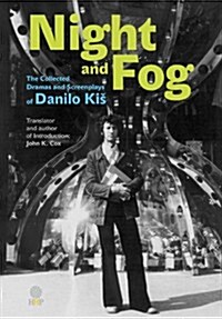 Night and Fog: The Collected Dramas and Screenplays of Danilo Kis (Paperback)