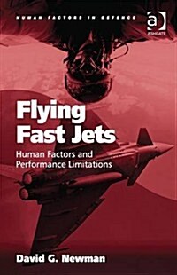 Flying Fast Jets : Human Factors and Performance Limitations (Hardcover, New ed)