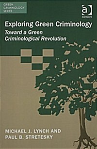 Exploring Green Criminology : Toward a Green Criminological Revolution (Paperback)