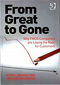 From Great to Gone : Why FMCG Companies are Losing the Race for Customers (Hardcover, New ed)