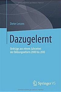 Dazugelernt: Beitr?e Aus Einem Jahrzehnt Der Bildungsreform 2000 Bis 2010 (Paperback, 2014)