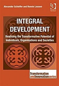 Integral Development : Realising the Transformative Potential of Individuals, Organisations and Societies (Hardcover, New ed)