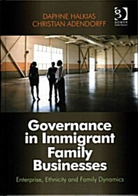 Governance in Immigrant Family Businesses : Enterprise, Ethnicity and Family Dynamics (Hardcover, New ed)