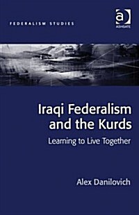 Iraqi Federalism and the Kurds : Learning to Live Together (Hardcover, New ed)