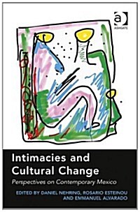 Intimacies and Cultural Change : Perspectives on Contemporary Mexico (Hardcover, New ed)