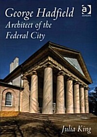 George Hadfield: Architect of the Federal City (Hardcover)