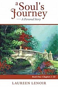 A Souls Journey: A Personal Story: Book One: Chapters 1-10 (Hardcover)