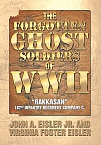 The Forgotten Ghost Soldiers of WWII: Rakkasan 187th Infantry Regiment Company C. (Hardcover)