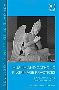 Muslim and Catholic Pilgrimage Practices : Explorations Through Java (Hardcover)