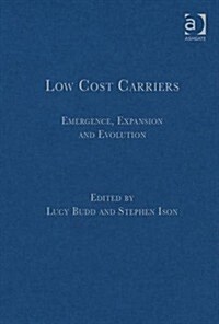 Low Cost Carriers : Emergence, Expansion and Evolution (Hardcover, New ed)