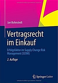 Vertragsrecht Im Einkauf: Erfolgsfaktor Im Supply Chain Risk Management (Scrm) (Paperback, 2, 2., Uberarb. Au)