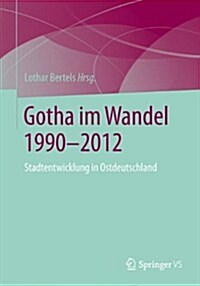 Gotha Im Wandel 1990-2012: Transformation Einer Ostdeutschen Mittelstadt (Paperback, 2015)