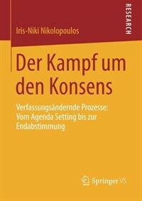 Der Kampf um den Konsens : verfassungsändernde Prozesse : vom Agenda Setting bis zur Endabstimmung