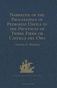 Narrative of the Proceedings of Pedrarias Davila in the Provinces of Tierra Firme or Castilla del Oro : And of the Discovery of the South Sea and the  (Hardcover, New ed)