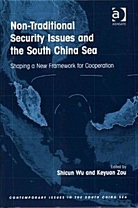 Non-traditional Security Issues and the South China Sea : Shaping a New Framework for Cooperation (Hardcover, New ed)