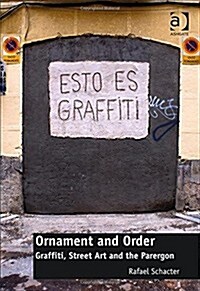 Ornament and Order : Graffiti, Street Art and the Parergon (Hardcover, New ed)