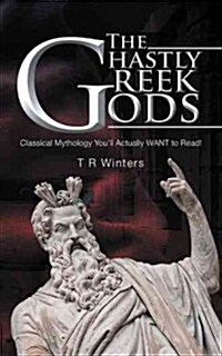 The Ghastly Greek Gods: Classical Mythology Youll Actually Want to Read! (Paperback)