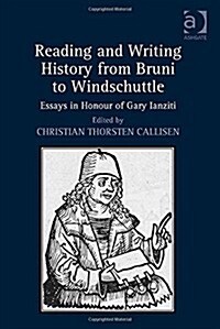 Reading and Writing History from Bruni to Windschuttle : Essays in Honour of Gary Ianziti (Hardcover, New ed)