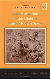 The Formation of the Child in Early Modern Spain (Hardcover)