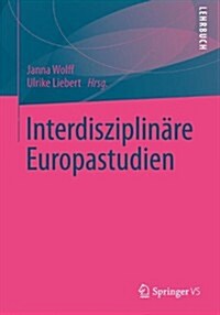 Interdisziplin?e Europastudien: Eine Einf?rung (Paperback, 2015)